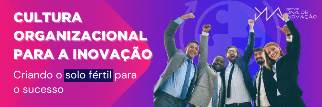 Cultura Organizacional para a Inovação: Criando o Solo Fértil para o Sucesso