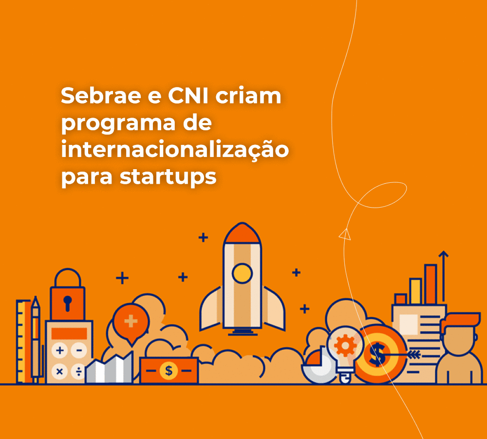 Chamada Pública - Internacionalização de Startups CNI – SEBRAE
