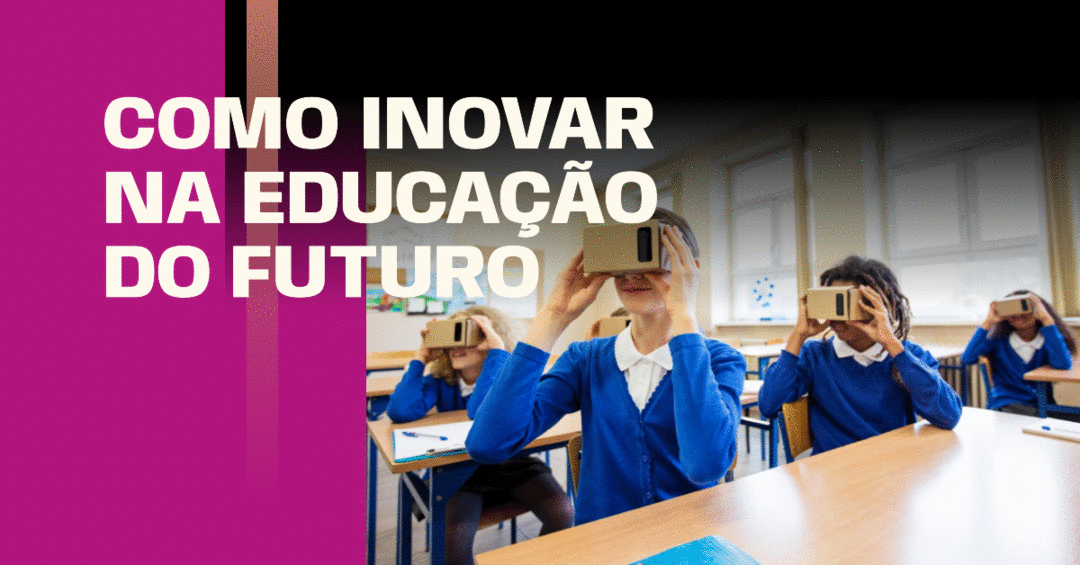 Como inovar para a educação do futuro