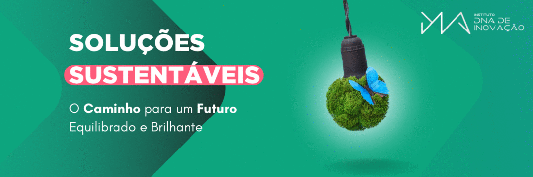 Soluções Sustentáveis: O Caminho para um Futuro Equilibrado e Brilhante